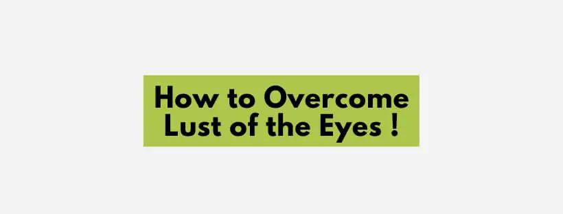 How to Overcome Lust of the Eyes
